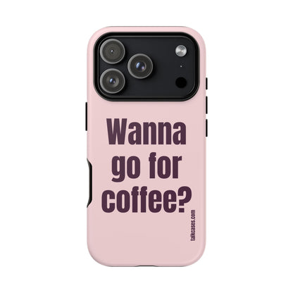 Wanna go for coffee?