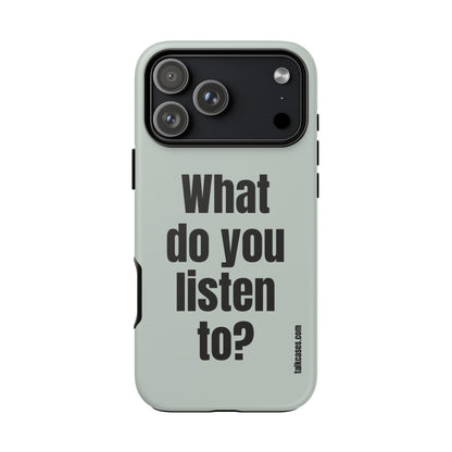 What do you listen to?
