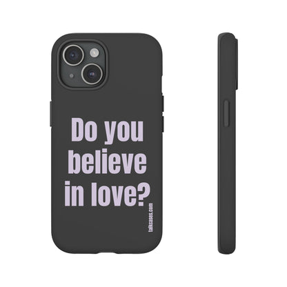Do you believe in love?