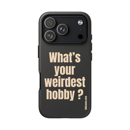 What's your weirdest hobby?