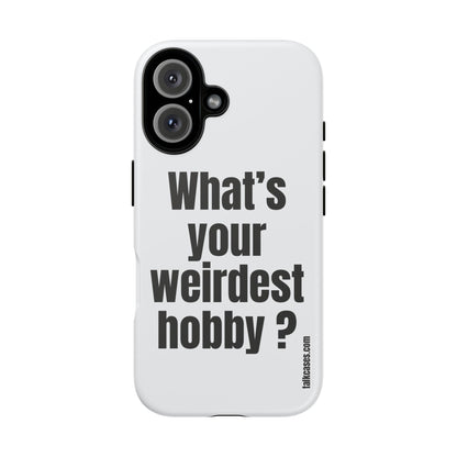 What's your weirdest hobby?
