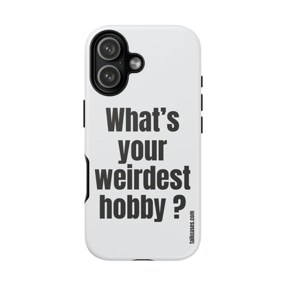 What's your weirdest hobby?