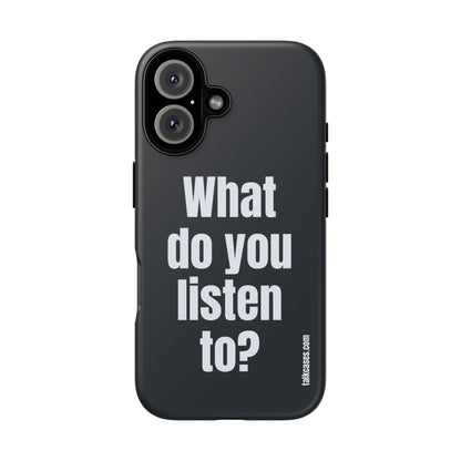 What do you listen to?