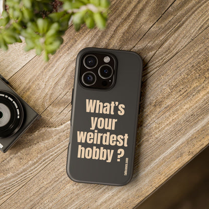 What's your weirdest hobby?