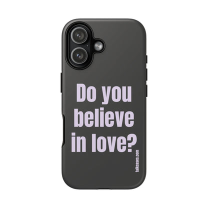 Do you believe in love?