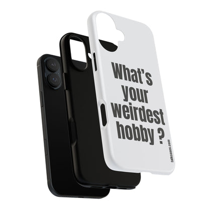 What's your weirdest hobby?