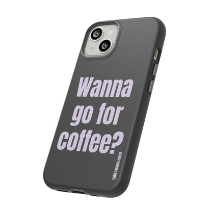 Wanna go for coffee?