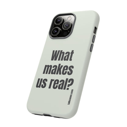 What makes us real?