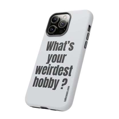 What's your weirdest hobby?