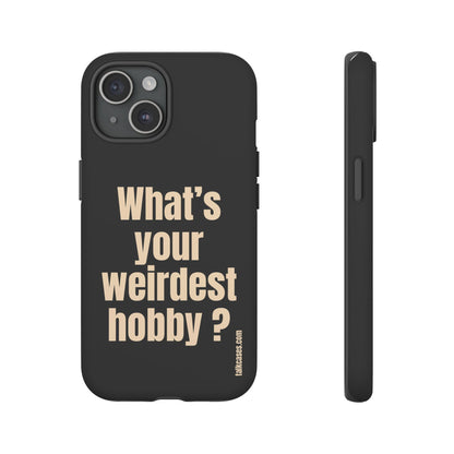 What's your weirdest hobby?