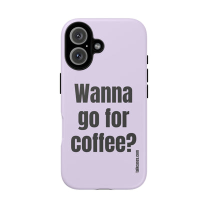 Wanna go for coffee?