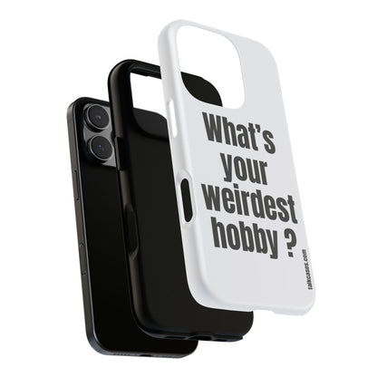 What's your weirdest hobby?