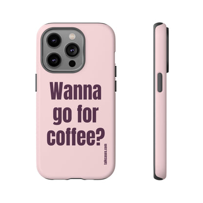 Wanna go for coffee?