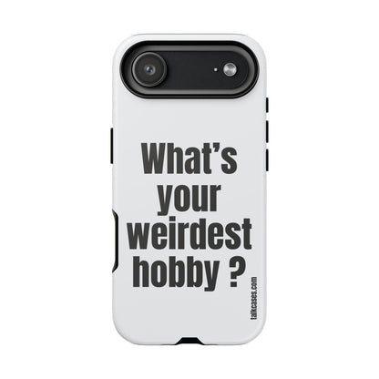 What's your weirdest hobby?