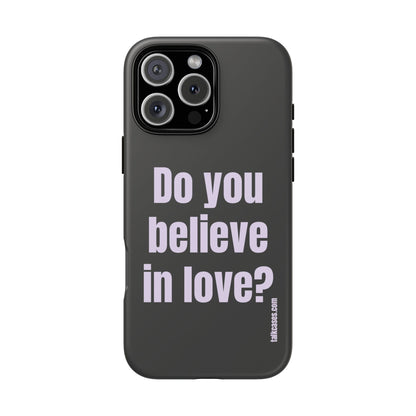 Do you believe in love?