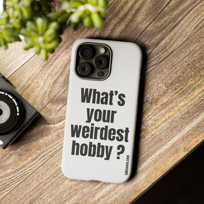 What's your weirdest hobby?