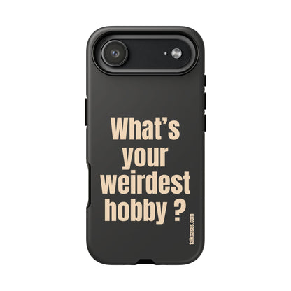 What's your weirdest hobby?