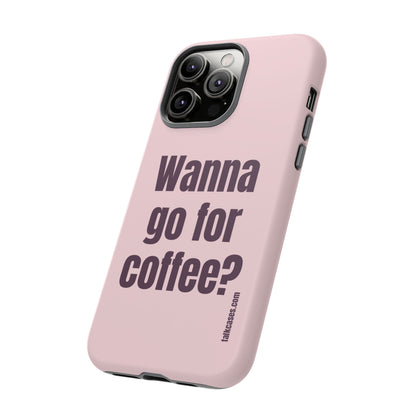 Wanna go for coffee?