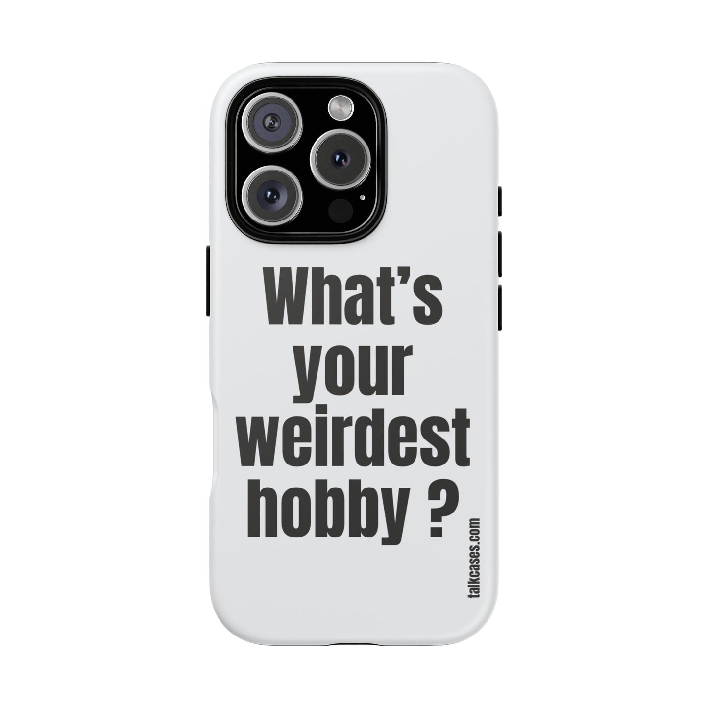 What's your weirdest hobby?