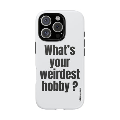 What's your weirdest hobby?