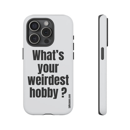 What's your weirdest hobby?
