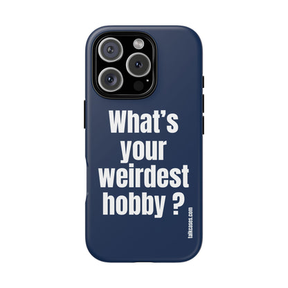 What's your weirdest hobby?