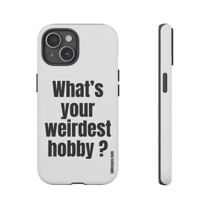 What's your weirdest hobby?