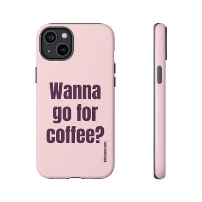 Wanna go for coffee?