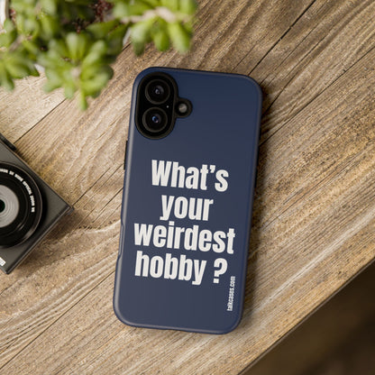 What's your weirdest hobby?