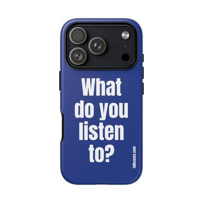 What do you listen to?