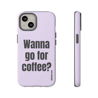 Wanna go for coffee?