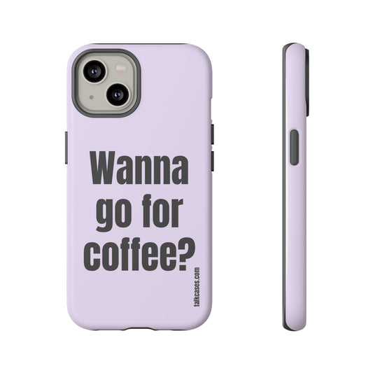 Wanna go for coffee?