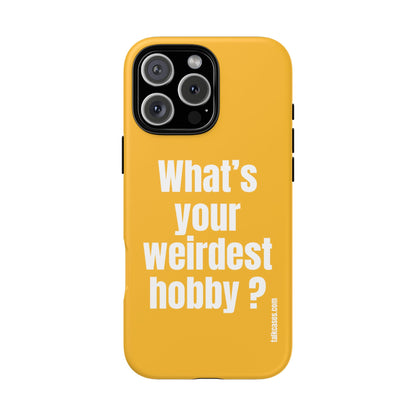 What's your weirdest hobby?