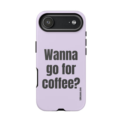 Wanna go for coffee?