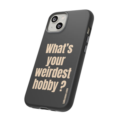 What's your weirdest hobby?