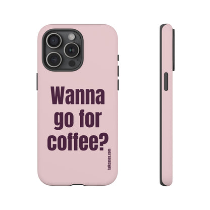 Wanna go for coffee?