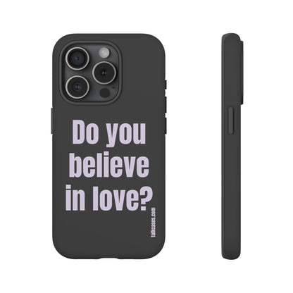 Do you believe in love?