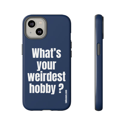 What's your weirdest hobby?