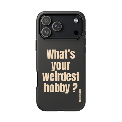 What's your weirdest hobby?