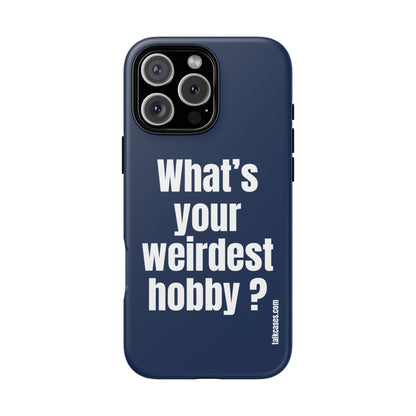 What's your weirdest hobby?