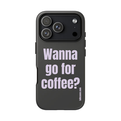 Wanna go for coffee?