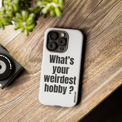 What's your weirdest hobby?