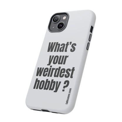 What's your weirdest hobby?