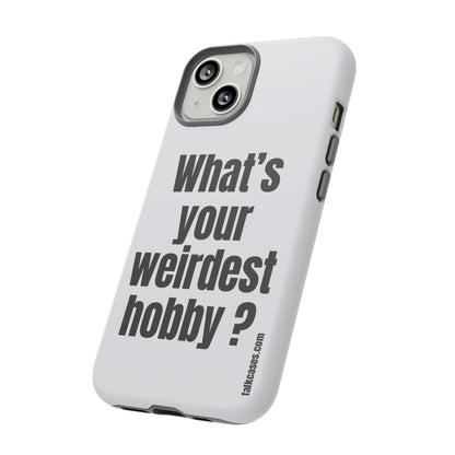 What's your weirdest hobby?