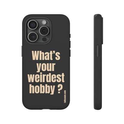 What's your weirdest hobby?