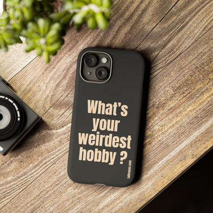 What's your weirdest hobby?