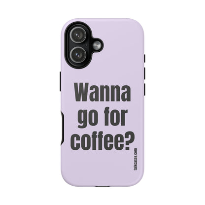 Wanna go for coffee?