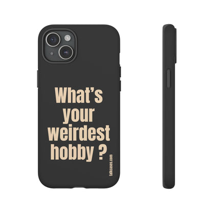 What's your weirdest hobby?