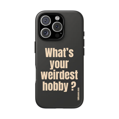 What's your weirdest hobby?
