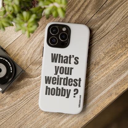What's your weirdest hobby?